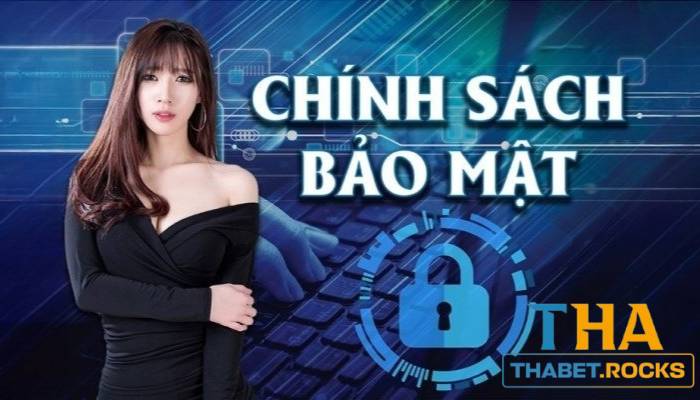 Chính sách bảo mật Thabet chi tiết, mới nhất 2024