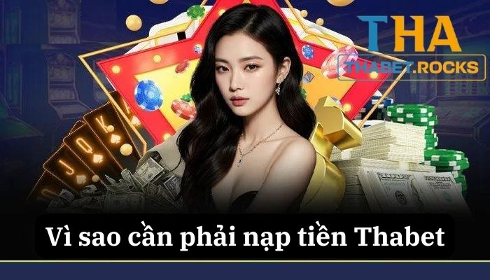 Vì sao nên nạp tiền Thabet?