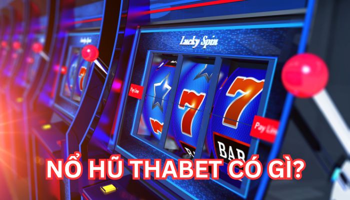 Game nổ hũ uy tín Thabet  là gì?